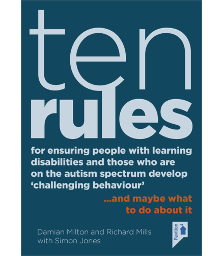 Cover of the book - Ten Rules for Ensuring People with Learning Disabilities and those who are on the Autism Spectrum develop 'challenging behaviour'