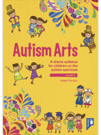 Cover of the book - Autism Arts (Level 2) - A drama syllabus for children on the autism spectrum