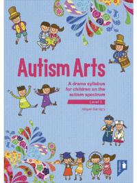 Cover of the book - Autism Arts (Level 3) - A drama syllabus for children on the autism spectrum