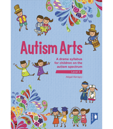 Cover of the book - Autism Arts (Level 3) - A drama syllabus for children on the autism spectrum