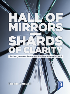 Cover of the book - Hall of Mirrors – Shards of Clarity - Autism, neuroscience and finding a sense of self