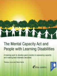 Cover of the book - The Mental Capacity Act and People with Learning Disabilities - A training pack to develop good practice in assessing capacity and making best interests decisions