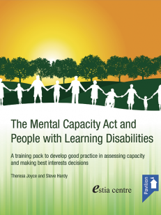 Cover of the book - The Mental Capacity Act and People with Learning Disabilities - A training pack to develop good practice in assessing capacity and making best interests decisions