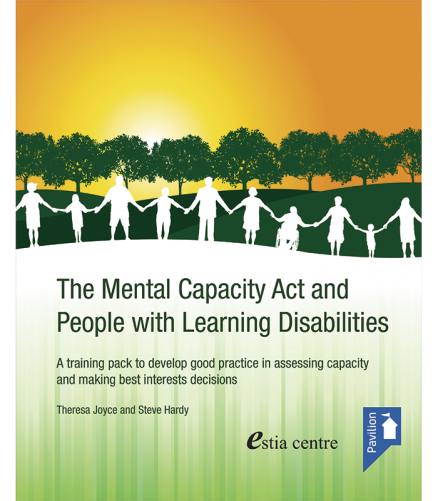 Cover of the book - The Mental Capacity Act and People with Learning Disabilities - A training pack to develop good practice in assessing capacity and making best interests decisions