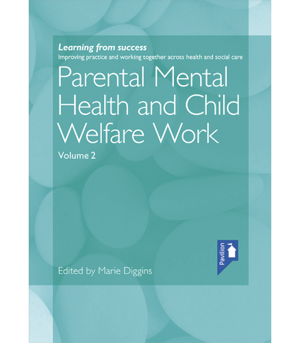 Cover of the book - Parental Mental Health and Child Welfare Work Volume 2 - Improving practice and working together across health and social care