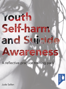 Cover of the book - Youth Self-harm and Suicide Awareness - A reflective practice training pack