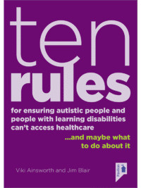 Cover of the book - Ten Rules for Ensuring Autistic People and People with Learning Disabilities Cannot Access Healthcare - and maybe what about it