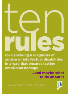 Cover of the book - Ten Rules for Delivering a Diagnosis of Autism or Learning Disabilities in a Way That Ensures Lasting Emotional Damage - and maybe what about it
