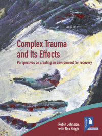 Cover of the book - Complex Trauma and its Effects - Perspectives on creating an environment for recovery