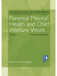 Cover of the book - Parental Mental Health and Child Welfare Work Volume 1 - A pavilion Annual 2016