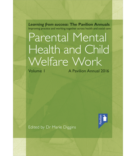 Cover of the book - Parental Mental Health and Child Welfare Work Volume 1 - A pavilion Annual 2016