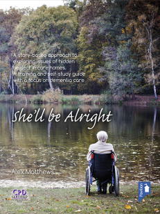 Cover of the book - She’ll Be Alright - A story-based approach to exploring issues of hidden neglect in care homes