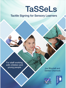Cover of the book - TaSSeLs Tactile Signing for Sensory Learners (2nd edition) - For staff working with children and young people
