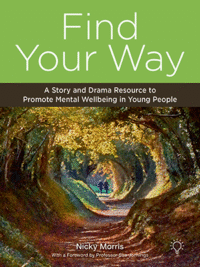 Find Your Way - A Story and Drama Resource to Promote Mental Wellbeing in Young People