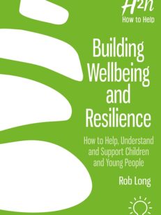 Cover of the book Building Wellbeing and Resilience: How to Help, Understand and Support Children and Young People