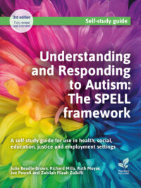Understanding and Responding to Autism: The SPELL framework (3rd edition) A self-study guide