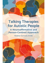 TalkingTherapies-for-AutisticPeople-FC | Pavilion Publishing Book cover for 'Talking Therapies for Autistic People' by Heather Connolly-Smith, with abstract overlapping colorful profiles in the background.